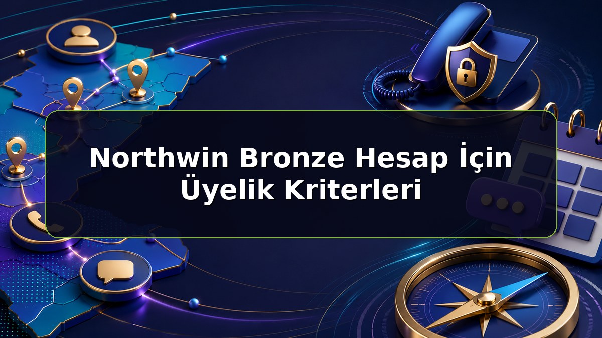 Northwin Bronze Hesap İçin Üyelik Kriterleri konulu Northwin bilgilendirme görseli