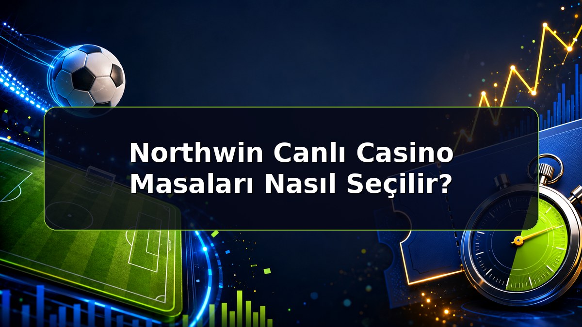 Northwin Canlı Casino Masaları Nasıl Seçilir konulu Northwin bilgilendirme görseli