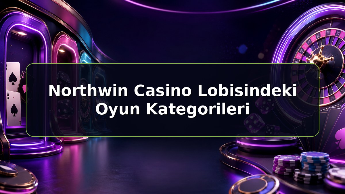 Northwin Casino Lobisindeki Oyun Kategorileri konulu Northwin bilgilendirme görseli