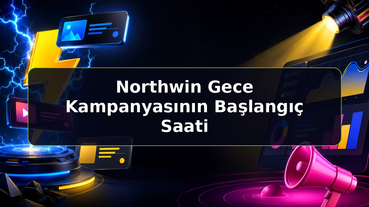 Northwin Gece Kampanyasının Başlangıç Saati konulu Northwin bilgilendirme görseli