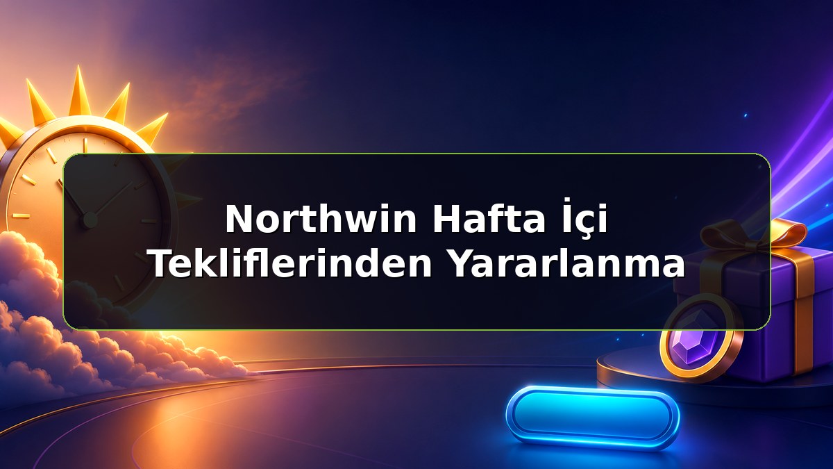 Northwin Hafta İçi Tekliflerinden Yararlanma konulu Northwin bilgilendirme görseli
