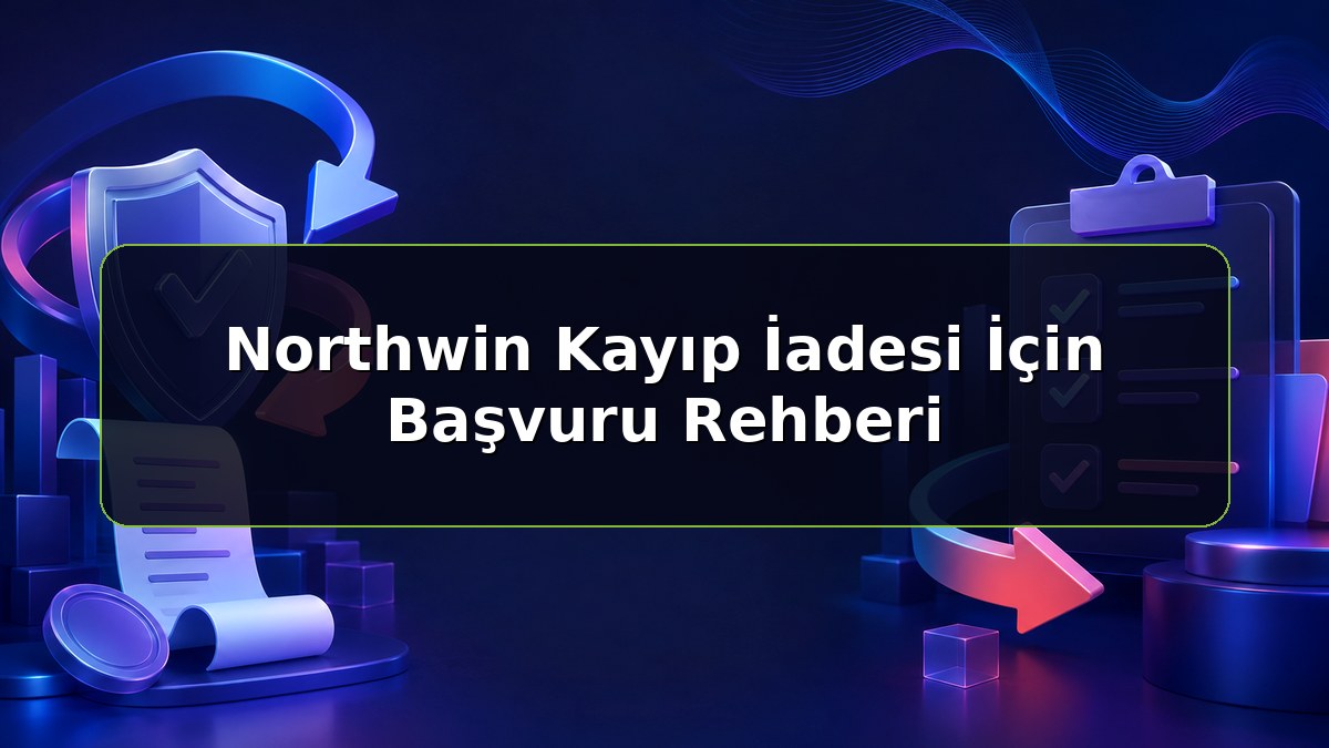 Northwin Kayıp İadesi İçin Başvuru Rehberi konulu Northwin bilgilendirme görseli