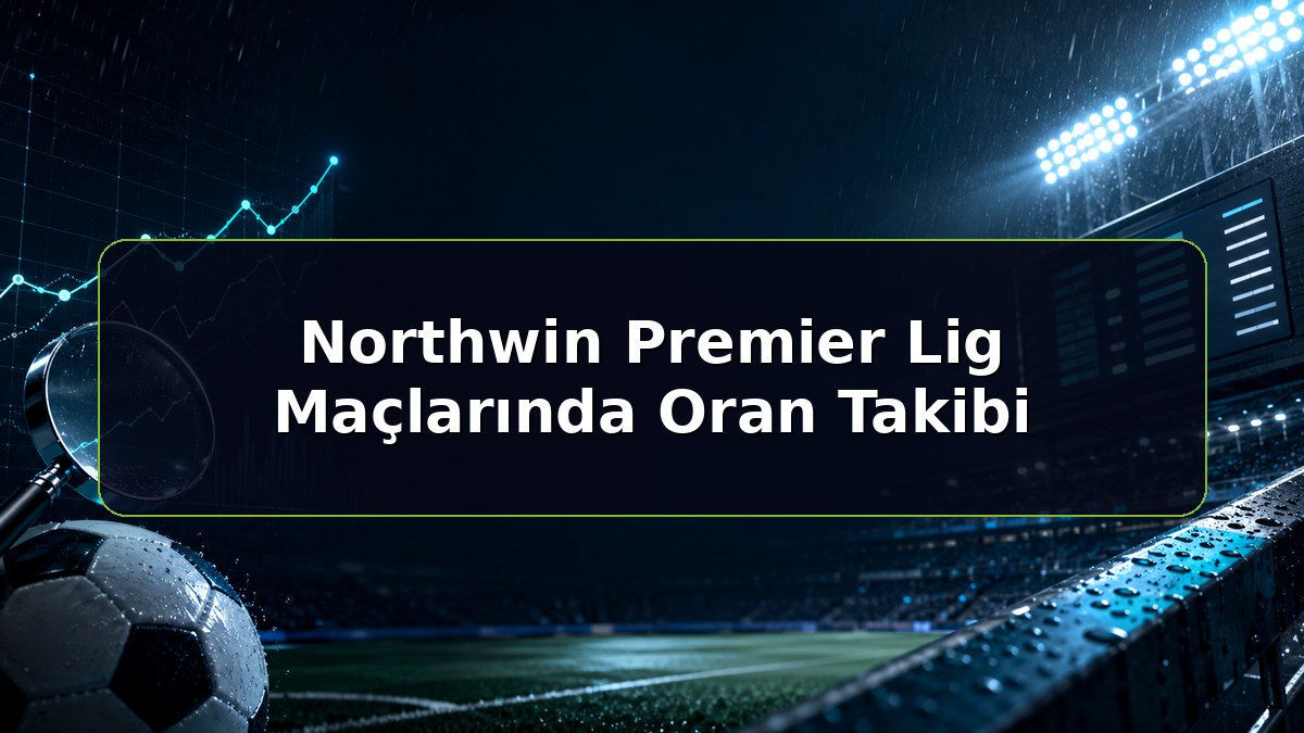Northwin Premier Lig Maçlarında Oran Takibi konulu Northwin bilgilendirme görseli