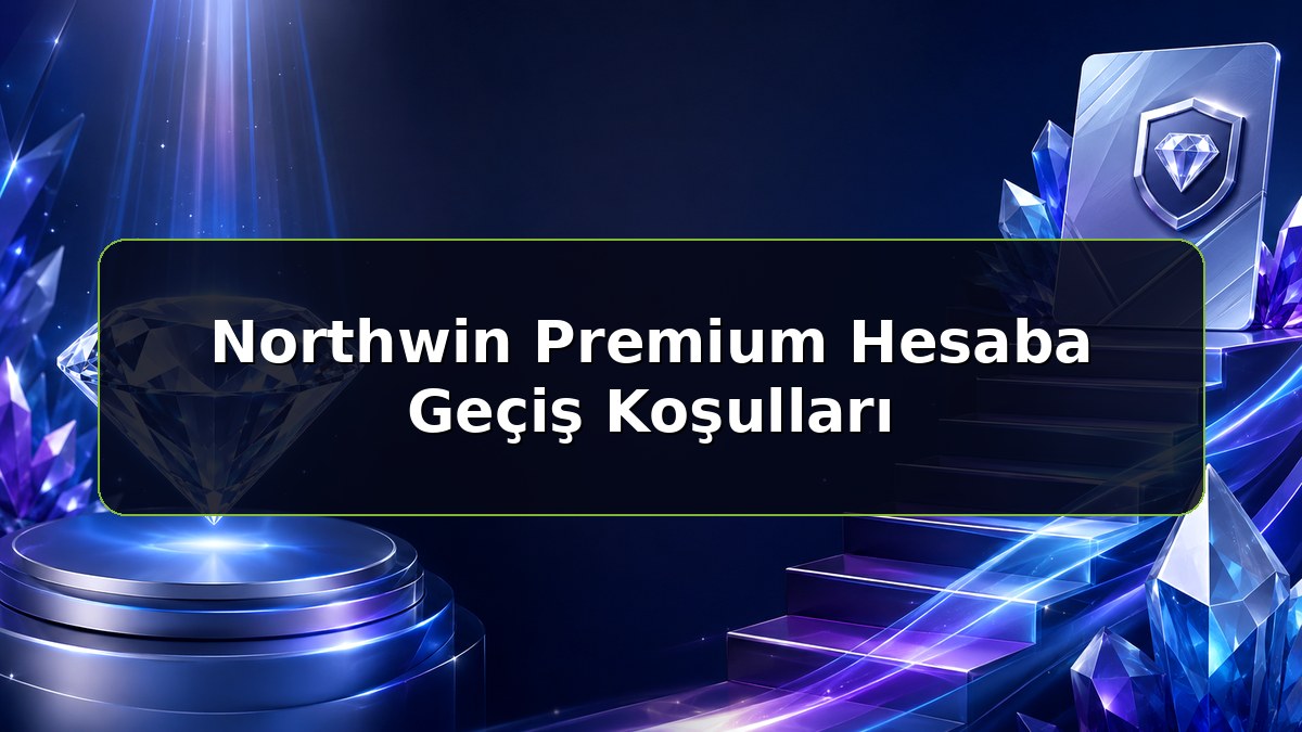 Northwin Premium Hesaba Geçiş Koşulları konulu Northwin bilgilendirme görseli