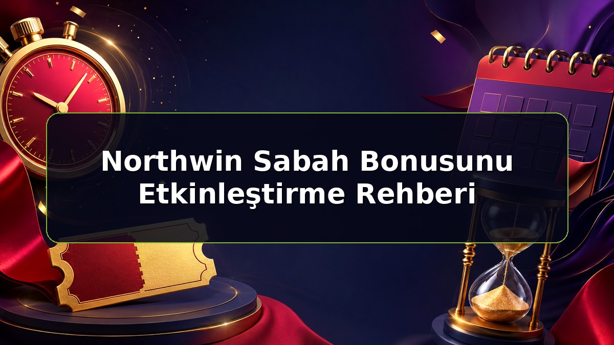 Northwin Sabah Bonusunu Etkinleştirme Rehberi konulu Northwin bilgilendirme görseli