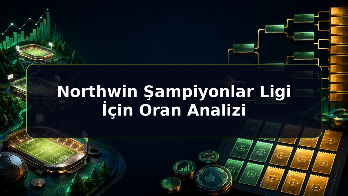 Northwin Şampiyonlar Ligi İçin Oran Analizi konulu Northwin bilgilendirme görseli