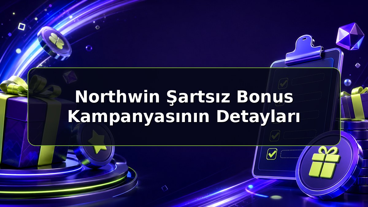 Northwin Şartsız Bonus Kampanyasının Detayları konulu Northwin bilgilendirme görseli
