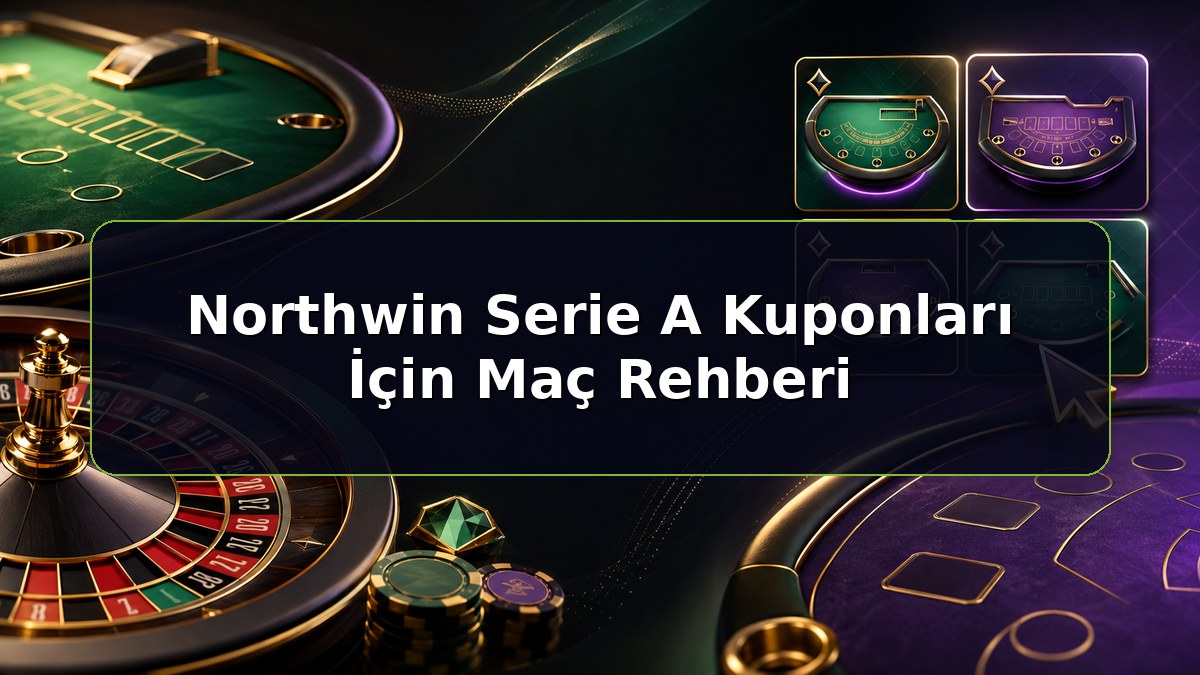 Northwin Serie A Kuponları İçin Maç Rehberi konulu Northwin bilgilendirme görseli