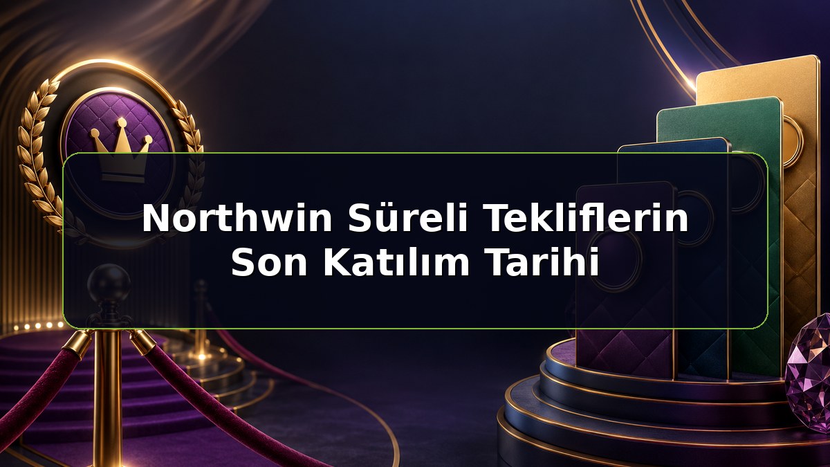 Northwin Süreli Tekliflerin Son Katılım Tarihi konulu Northwin bilgilendirme görseli